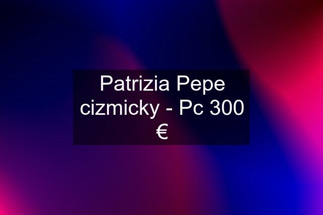 Patrizia Pepe cizmicky - Pc 300 €