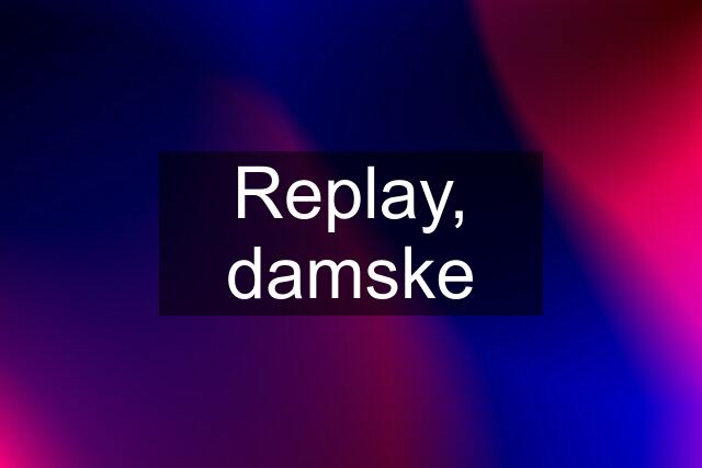 Replay, damske