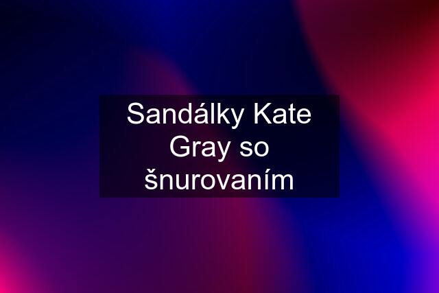 Sandálky Kate Gray so šnurovaním