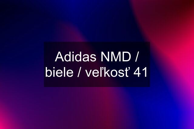 Adidas NMD / biele / veľkosť 41