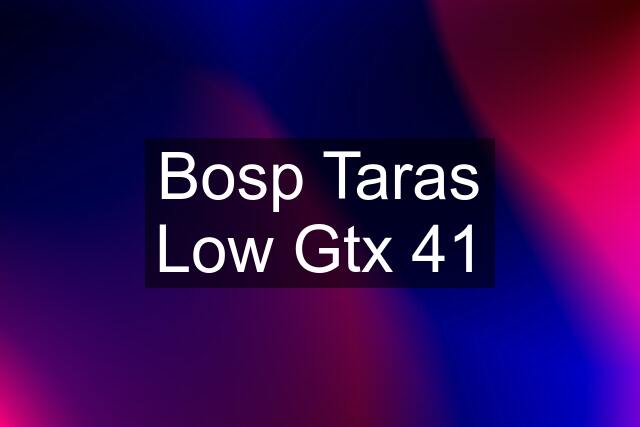 Bosp Taras Low Gtx 41