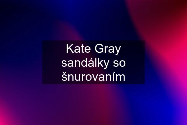 Kate Gray sandálky so šnurovaním