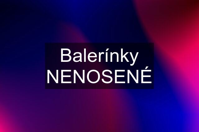 Balerínky NENOSENÉ