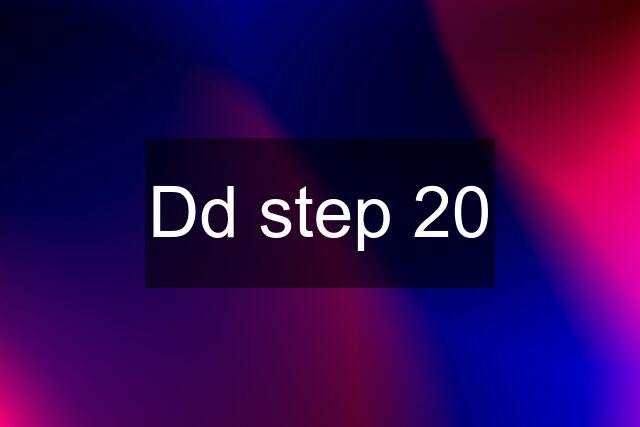 Dd step 20