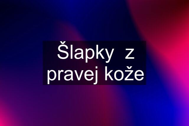 Šlapky  z pravej kože