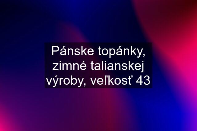 Pánske topánky, zimné talianskej výroby, veľkosť 43