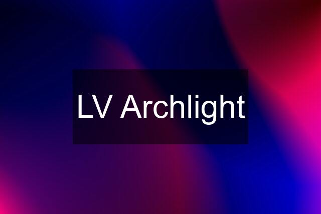 LV Archlight