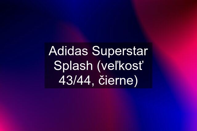 Adidas Superstar Splash (veľkosť 43/44, čierne)