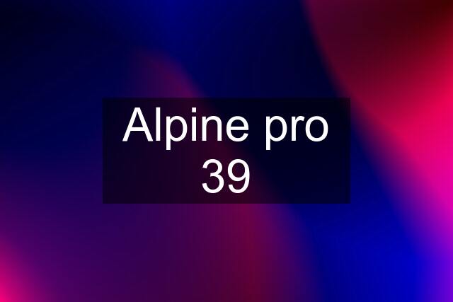 Alpine pro 39