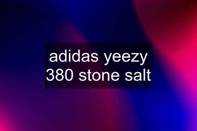 adidas yeezy 380 stone salt