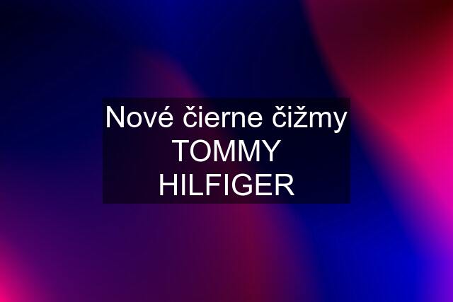 Nové čierne čižmy TOMMY HILFIGER