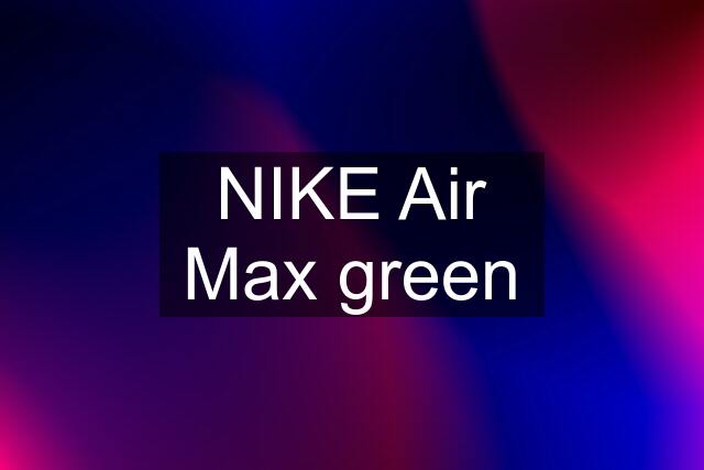 NIKE Air Max green