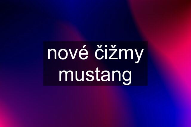 nové čižmy mustang