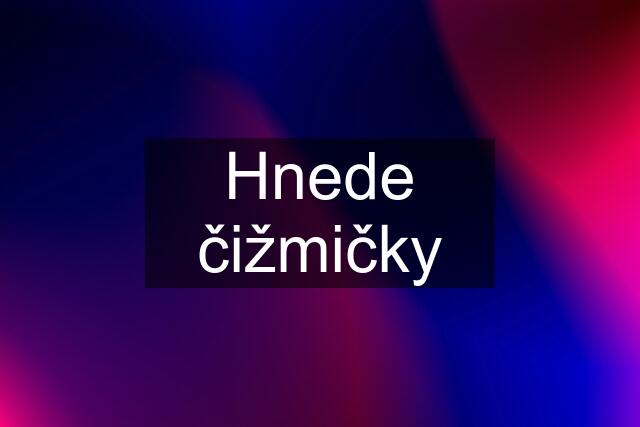 Hnede čižmičky