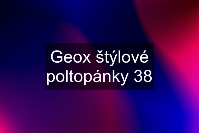 Geox štýlové poltopánky 38