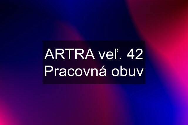 ARTRA veľ. 42 Pracovná obuv