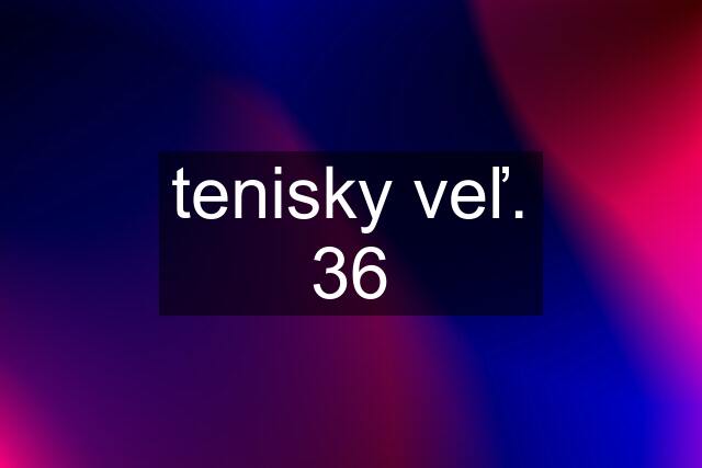 tenisky veľ. 36