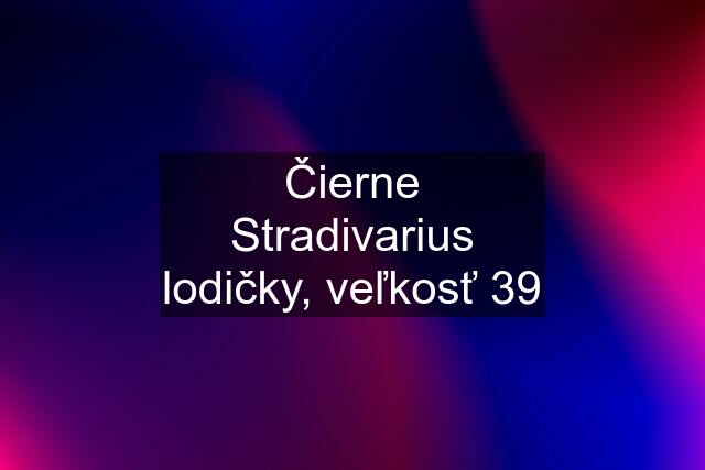 Čierne Stradivarius lodičky, veľkosť 39