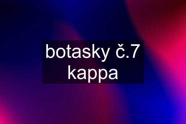 botasky č.7 kappa