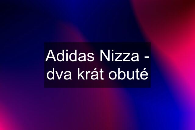 Adidas Nizza - dva krát obuté