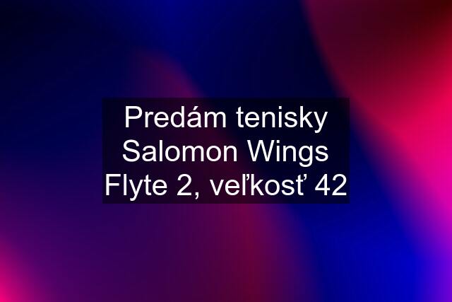 Predám tenisky Salomon Wings Flyte 2, veľkosť 42