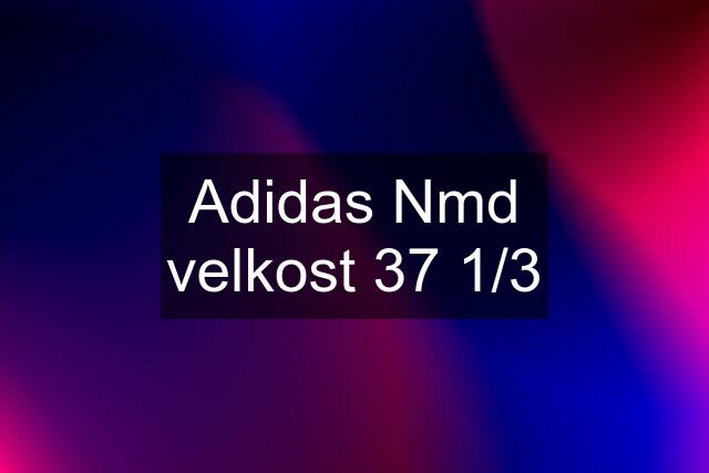 Adidas Nmd velkost 37 1/3