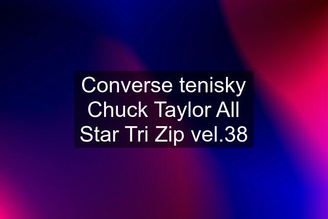 Converse tenisky Chuck Taylor All Star Tri Zip vel.38