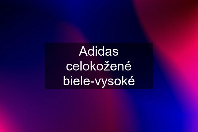 Adidas celokožené biele-vysoké