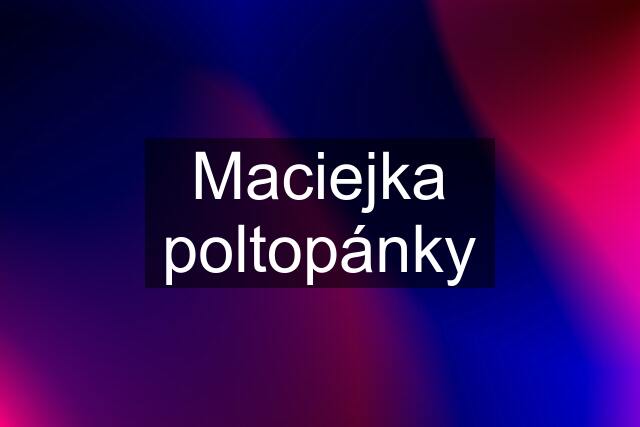 Maciejka poltopánky