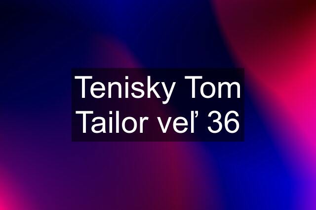 Tenisky Tom Tailor veľ 36