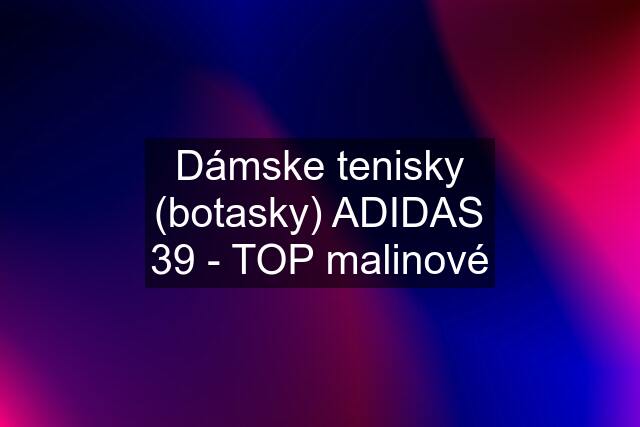 Dámske tenisky (botasky) ADIDAS 39 - TOP malinové