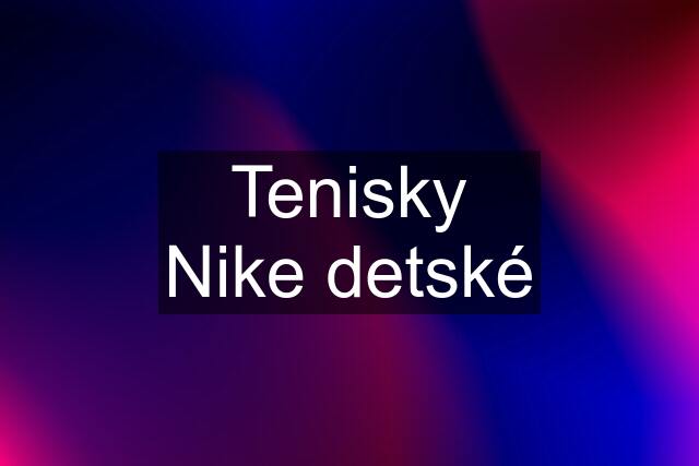 Tenisky Nike detské