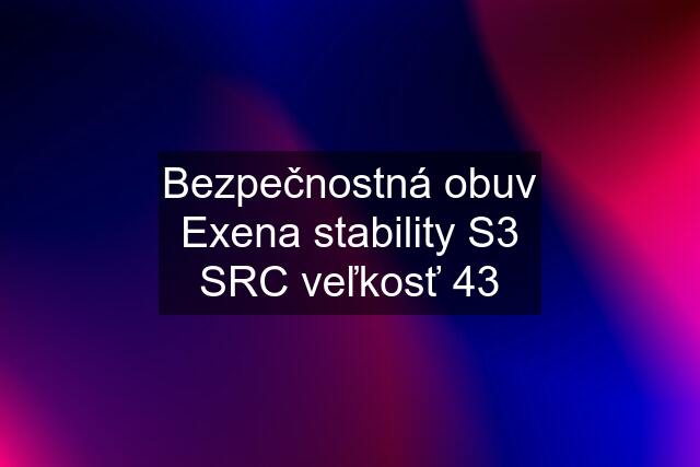 Bezpečnostná obuv Exena stability S3 SRC veľkosť 43