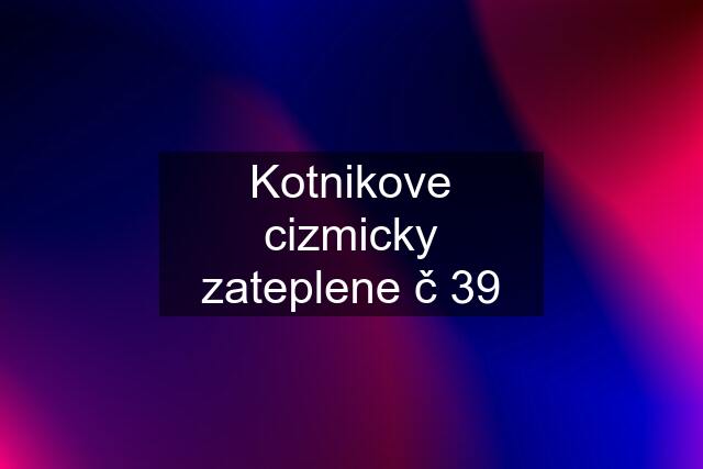 Kotnikove cizmicky zateplene č 39