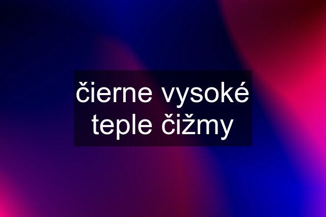 čierne vysoké teple čižmy