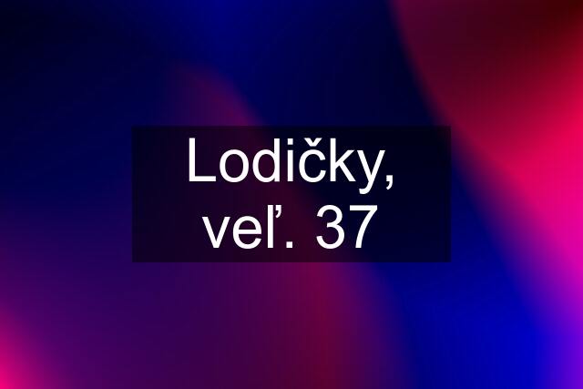 Lodičky, veľ. 37