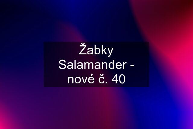 Žabky Salamander - nové č. 40