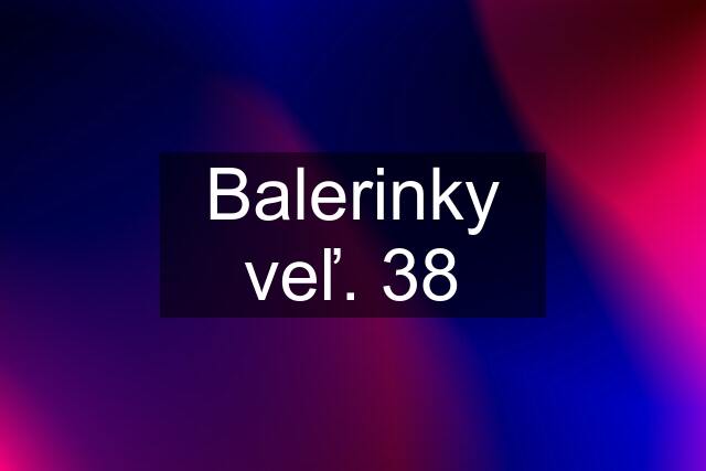 Balerinky veľ. 38