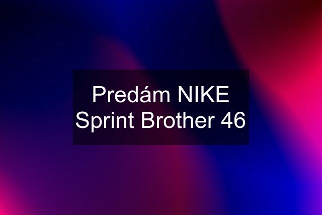 Predám NIKE Sprint Brother 46