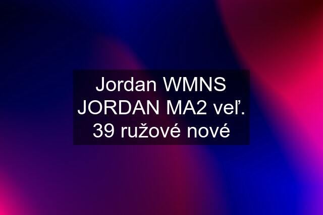 Jordan WMNS JORDAN MA2 veľ. 39 ružové nové