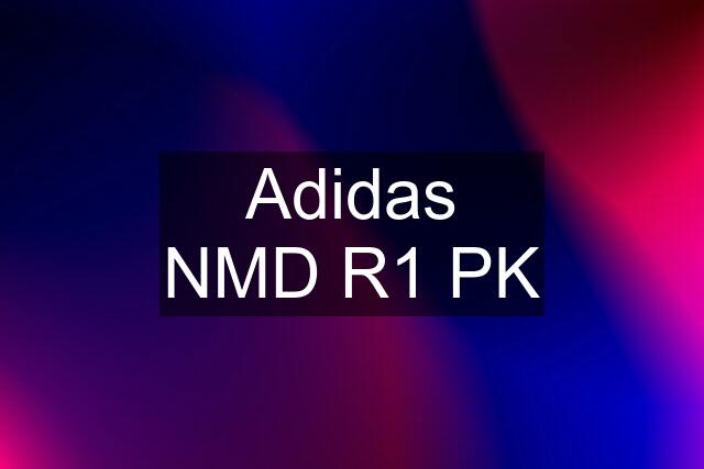 Adidas NMD R1 PK