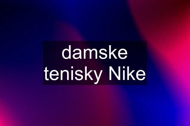 damske tenisky Nike