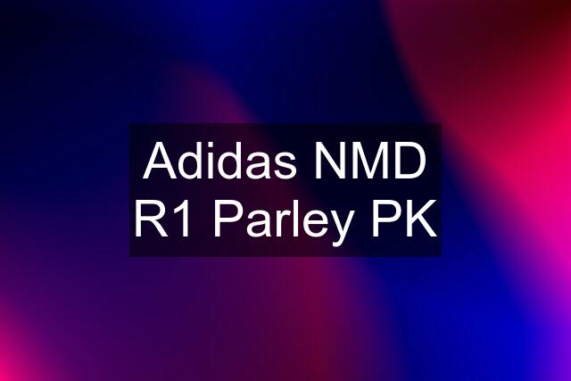 Adidas NMD R1 Parley PK