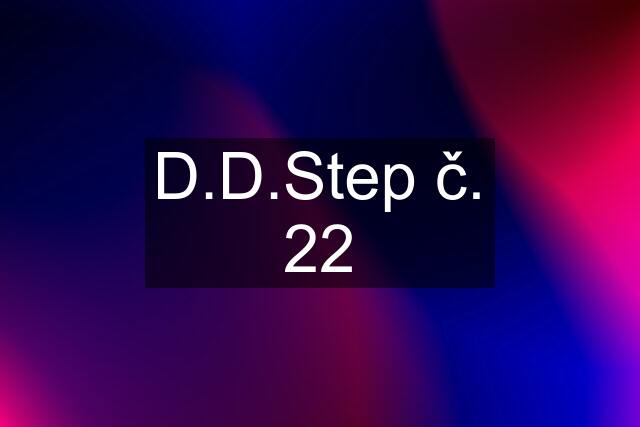 D.D.Step č. 22