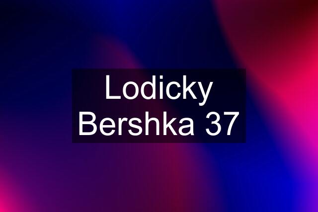 Lodicky Bershka 37