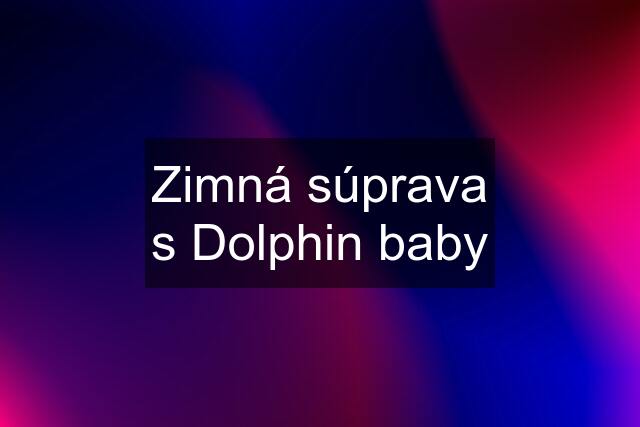 Zimná súprava s Dolphin baby