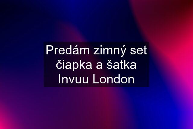 Predám zimný set čiapka a šatka Invuu London