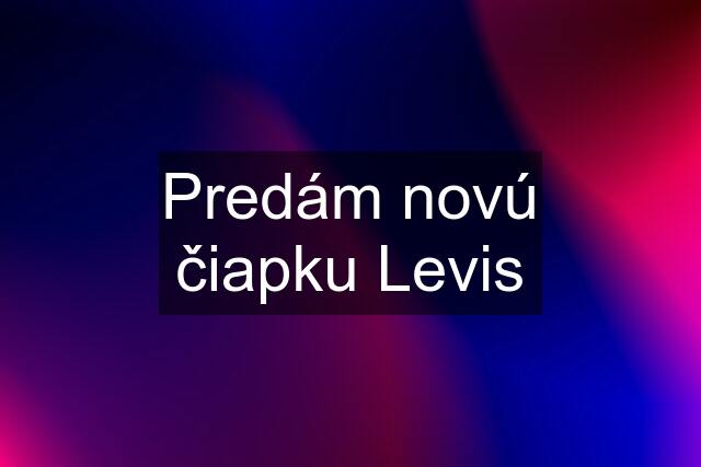 Predám novú čiapku Levis