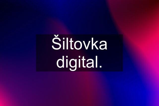 Šiltovka digital.