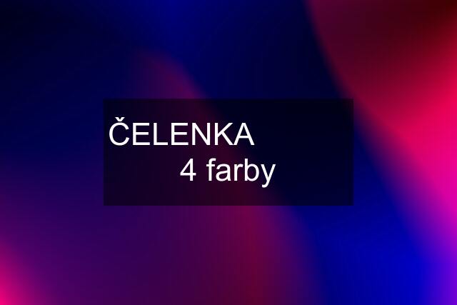 ČELENKA            4 farby